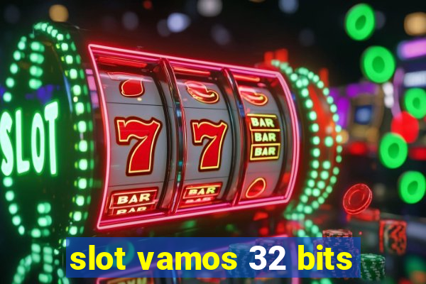 slot vamos 32 bits